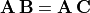 \bf{A\,B} = \bf{A\,C}