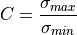 C = \frac{\sigma_{max}}{\sigma_{min}}