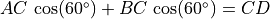 AC\,\cos(60^{\circ}) + BC\,\cos(60^{\circ}) = CD