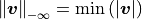 \norm{\bm{v}}_{-\infty} = \min \left( | \bm{v} | \right)