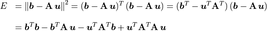 \begin{array}{rl}
 E &= \norm{\bm{b} - \mathbf{A}\,\bm{u}}^2 =
  (\bm{b} - \mathbf{A}\,\bm{u})^T\,(\bm{b} - \mathbf{A}\,\bm{u})
 = (\bm{b}^T - \bm{u}^T\mathbf{A}^T)\,(\bm{b} - \mathbf{A}\,\bm{u}) \\

 &= \bm{b}^T\bm{b} - \bm{b}^T\mathbf{A}\,\bm{u}
 - \bm{u}^T\mathbf{A}^T\bm{b} + \bm{u}^T\mathbf{A}^T\mathbf{A}\,\bm{u}
\end{array}