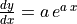 \frac{dy}{dx} = a\,e^{a\,x}