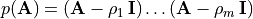 p(\mathbf{A}) = (\m{A} - \rho_1\,\m{I}) \ldots (\m{A} - \rho_m\,\m{I})