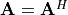 \mathbf{A}
= \mathbf{A}^H