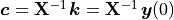 \bm{c} = \mathbf{X}^{-1}\,\bm{k} = \mathbf{X}^{-1}\,\bm{y}(0)