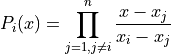 P_i(x) = \prod_{j=1, j\neq i}^n \frac{x - x_j}{x_i - x_j}