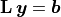 \mathbf{L}\,\bm{y} = \bm{b}