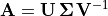 \mathbf{A} = \mathbf{U\, \Sigma\,
V}^{-1}