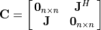 \mathbf{C} = \mat{\mathbf{0}_{n{\times}n} \mathbf{J}^{H};
        \mathbf{J} \mathbf{0}_{n{\times}n}}