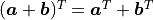 (\bm{a} + \bm{b})^T = \bm{a}^T +
\bm{b}^T