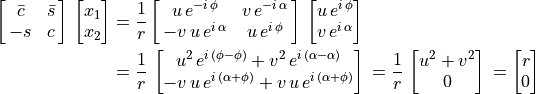 \begin{aligned}
            \mat{\bar{c} \bar{s}; -s c}\,\vector{x_1; x_2}
            &= \frac{1}{r} \mat{u\,e^{-i\,\phi} v\,e^{-i\,\alpha};
            -v\,u\,e^{i\,\alpha} u\,e^{i\,\phi}}\,
            \vector{u\,e^{i\,\phi}; v\,e^{i\,\alpha}}  \\
            &= \frac{1}{r}\,\vector{{u^2\,e^{i\,(\phi - \phi)} +
            v^2\,e^{i\,(\alpha - \alpha)}};
            {-v\,u\,e^{i\,(\alpha + \phi)} + v\,u\,e^{i\,(\alpha + \phi)}}}\,
            = \frac{1}{r}\,\vector{{u^2 + v^2}; 0} \,
            = \vector{r; 0}
        \end{aligned}