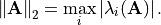 \norm{\mathbf{A}}_2 = \max_i \abs{\lambda_i(\mathbf{A})}.