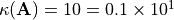 \kappa(\mathbf{A}) = 10 = 0.1 \times 10^1