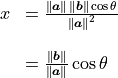 \begin{array}{rl}
 x &= \frac{\norm{\bm{a}}\,\norm{\bm{b}} \cos \theta}{\norm{\bm{a}}^2} \\
   &\hfill \\
   &= \frac{\norm{\bm{b}}}{\norm{\bm{a}}} \cos \theta
\end{array}