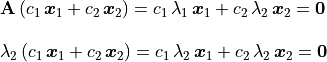 \begin{array}{cl}
&\mathbf{A}\,(c_1\,\bm{x}_1 + c_2\,\bm{x}_2) =
c_1\,\lambda_1\,\bm{x}_1 + c_2\,\lambda_2\,\bm{x}_2 = \bm{0} \\
\hfill \\
&\lambda_2\,(c_1\,\bm{x}_1 + c_2\,\bm{x}_2) =
c_1\,\lambda_2\,\bm{x}_1 + c_2\,\lambda_2\,\bm{x}_2 = \bm{0}
\end{array}