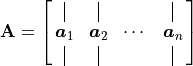 \mathbf{A} = \mat{ \vertbar{} \vertbar{} {} \vertbar{};
\bm{a}_1 \bm{a}_2 \cdots{} \bm{a}_n;
\vertbar{} \vertbar{} {} \vertbar{}}