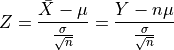 Z = \frac{\bar{X} - \mu}{\frac{\sigma}{\sqrt{n}}}
= \frac{Y - n\mu}{\frac{\sigma}{\sqrt{n}}}