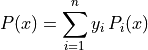 P(x) = \sum_{i=1}^n y_i\,P_i(x)