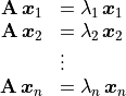 \begin{array}{rl}
\mathbf{A}\,\bm{x}_1 &= \lambda_1\,\bm{x}_1 \\
\mathbf{A}\,\bm{x}_2 &= \lambda_2\,\bm{x}_2 \\
  &\vdots \\
\mathbf{A}\,\bm{x}_n &= \lambda_n\,\bm{x}_n \\
\end{array}