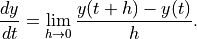 \frac{dy}{dt} = \lim_{h \rightarrow 0} \frac{y(t + h) - y(t)}{h}.