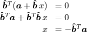 \begin{array}{rl}
 \bm{\hat{b}}^T (\bm{a} + \bm{\hat{b}}\,x) &= 0 \\
 \bm{\hat{b}}^T\bm{a} + \bm{\hat{b}}^T\bm{\hat{b}}\,x &= 0 \\
 x &= - \bm{\hat{b}}^T\bm{a}
\end{array}