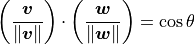 \left( \frac{\bm{v}}{\norm{\bm{v}}} \right) \cdot
\left( \frac{\bm{w}}{\norm{\bm{w}}} \right) = \cos \theta