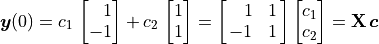 \bm{y}(0) = c_1\,\spalignvector[r]{1 -1} +
c_2\,\spalignvector{1 1}
= \spalignmat[r]{1 1; -1 1}\spalignvector{c_1 c_2}
= \mathbf{X}\,\bm{c}