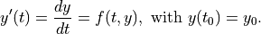 y'(t) = \frac{dy}{dt} = f(t, y), \text{   with  } y(t_0) = y_0.