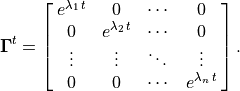 \mathbf{\Gamma}^t =
\spalignmat{e^{\lambda_1\,t} 0 \cdots{} 0;
            0 e^{\lambda_2\,t} \cdots{} 0;
            \vdots{} \vdots{} \ddots{}  \vdots{};
            0  0 \cdots{} e^{\lambda_n\,t}}.