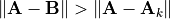 \norm{\mathbf{A} - \mathbf{B}} >
\norm{\mathbf{A} - \mathbf{A}_k}