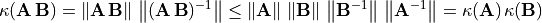 \kappa(\mathbf{A\,B}) = \norm{\mathbf{A\,B}}\,\norm{(\mathbf{A\,B})^{-1}}
    \leq \norm{\mathbf{A}}\, \norm{\mathbf{B}}\, \norm{\mathbf{B}^{-1}}\,
        \norm{\mathbf{A}^{-1}} = \kappa(\mathbf{A})\,\kappa(\mathbf{B})