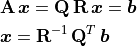 \begin{aligned}
        &\mathbf{A}\,\bm{x} = \mathbf{Q\,R}\,\bm{x} = \bm{b} \\
        & \bm{x} = \mathbf{R}^{-1}\,\mathbf{Q}^T\,\bm{b}
    \end{aligned}