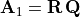 \mathbf{A}_1 = \mathbf{R\,Q}