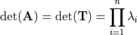 \det(\m{A}) = \det(\m{T})= \prod_{i=1}^n \lambda_i