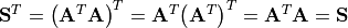 \mathbf{S}^T = {\left( \mathbf{A}^T \mathbf{A} \right)}^T =
\mathbf{A}^T {\left( \mathbf{A}^T \right)}^T
= \mathbf{A}^T \mathbf{A} = \mathbf{S}