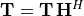 \mathbf{T} = \mathbf{T \, H}^H