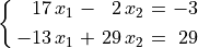 \spalignsys{17\,x_1 - 2\,x_2 = -3; -13\,x_1 + 29\,x_2 = 29}