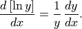 \frac{d\,[\ln{y}]}{dx}  = \frac{1}{y}\, \frac{dy}{dx}.