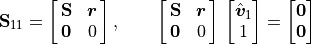 \mathbf{S}_{11} = \mat{\mathbf{S} \bm{r}; \bm{0} 0}, \qquad
    \mat{\mathbf{S} \bm{r}; \bm{0} 0}\,\vector{\hat{\bm{v}}_1; 1}
    = \vector{\bm{0}; \bm{0}}