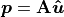 \bm{p} = \mathbf{A}\bm{\hat{u}}