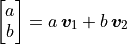 \vector{a; b} = a\,\bm{v}_1 + b\,\bm{v}_2