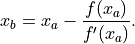 x_b = x_a - \frac{f(x_a)}{f'(x_a)}.