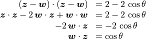 \begin{array}{rl}
(\bm{z} - \bm{w}) \cdot (\bm{z} - \bm{w}) &= 2 - 2\,\cos \theta \\
\bm{z}\cdot\bm{z} - 2\,\bm{w}\cdot\bm{z}
        + \bm{w}\cdot\bm{w} &= 2 - 2\,\cos \theta \\
 - 2\,\bm{w}\cdot\bm{z} &= - 2\,\cos \theta \\
 \bm{w}\cdot\bm{z} &= \cos \theta
  \end{array}