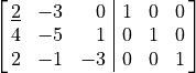 \spalignaugmathalf{\underline{2} -3 0 1 0 0;
 4 -5 1 0 1 0;
2 -1 -3 0 0 1;}