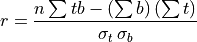 r = \frac{n \sum tb - \left(\sum b\right)\left(\sum t\right)}
{\sigma_t\,\sigma_b}