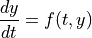 \frac{dy}{dt} = f(t, y)