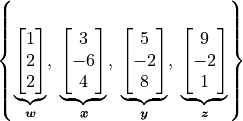 \left\{ \underbrace{\vector{1; 2; 2}}_{\bm{w}}, \;
\underbrace{\vector{3; -6; 4}}_{\bm{x}}, \;
\underbrace{\vector{5; -2; 8}}_{\bm{y}}, \;
\underbrace{\vector{9; -2; 1}}_{\bm{z}} \right\}