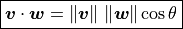 \boxed{\bm{v} \cdot \bm{w} = \norm{\bm{v}} \,
        \norm{\bm{w}} \cos \theta}