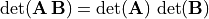 \det(\mathbf{A\,B)} = \det(\mathbf{A})\,\det(\mathbf{B})