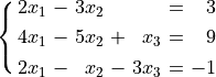 \spalignsys{2x_1 - 3x_2 \+ \. = 3;
4x_1 - 5x_2 + x_3 = 9;
2x_1 - x_2  - 3x_3 = -1}